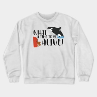 What a Time to be Alive Crewneck Sweatshirt